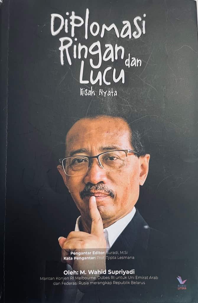 “Light Diplomacy and Funny: True Stories (Diplomasi Ringan dan Lucu: Kisah Nyata”, a book by M Wahid Supriyadi, a former Indonesian Ambassador for the UAE, 2008 – 2011. Courtesy: M. Wahid Supriyadi. Courtesy: M. Wahid Supriyadi.
