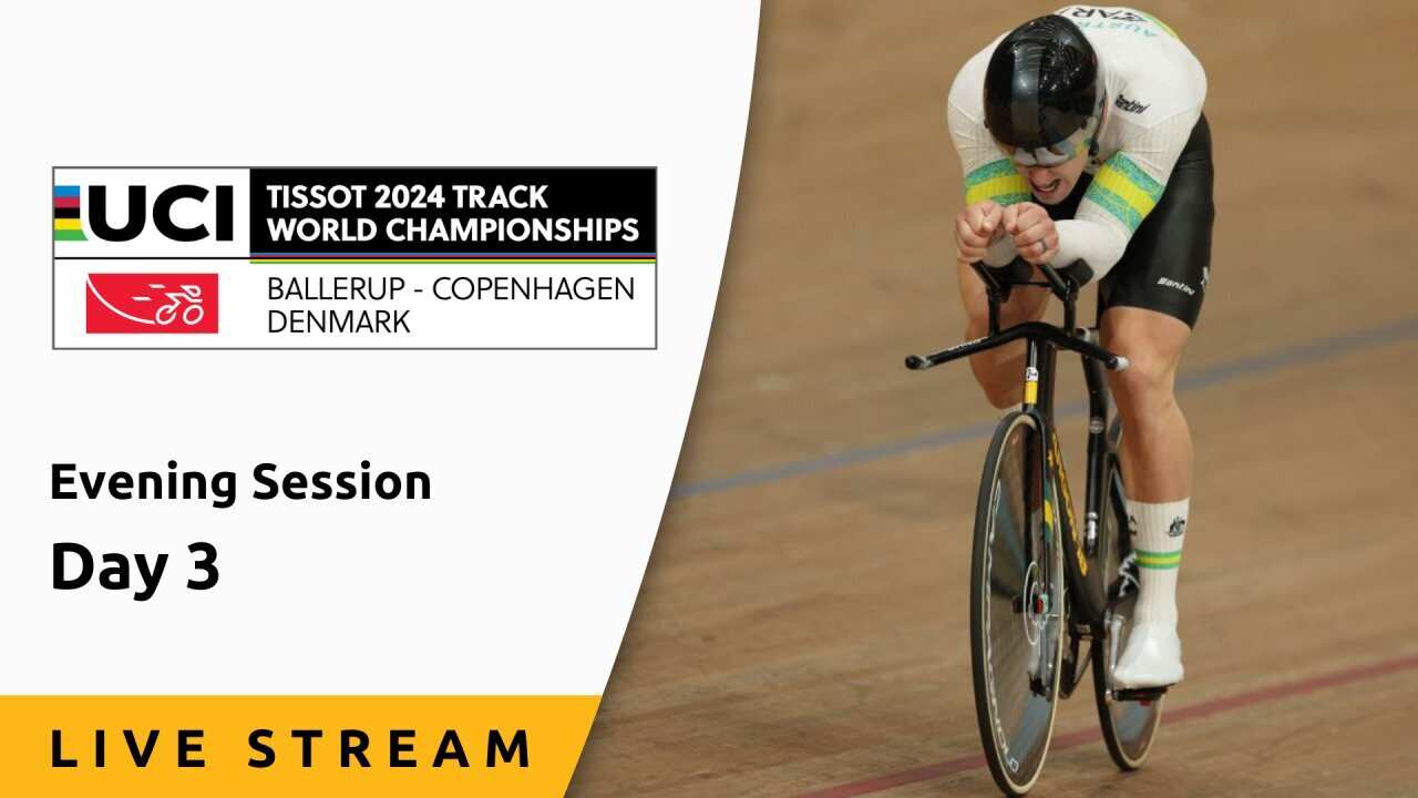 Day 3, Evening Session - Live Stream - UCI Track World Championships 2024