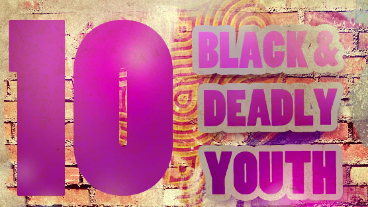 10 Black and Deadly youth