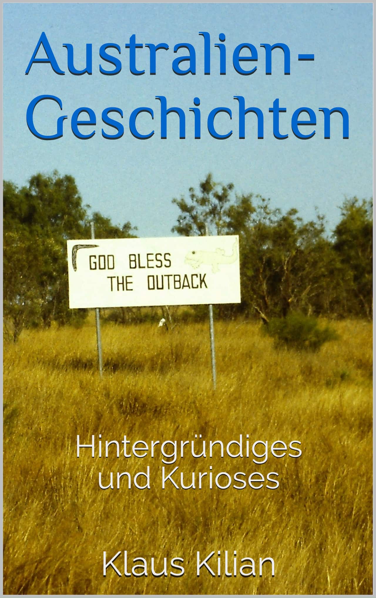 Australien-Geschichten Klaus Kilian Hintergründiges und Kurioses